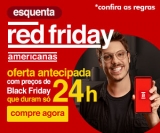 Esquenta Red Friday: oferta antecipada com preços de Black Friday nas Americanas