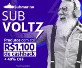 SubVoltz: produtos com até R$ 1.100,00 de cashback + 40% de desconto no Submarino